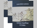 "Unico confine il cielo": il nuovo libro di Gualtiero Guenza tra memoria, montagna e solitudine "Unico confine il cielo": il nuovo libro di Gualtiero Guenza tra memoria, montagna e solitudine