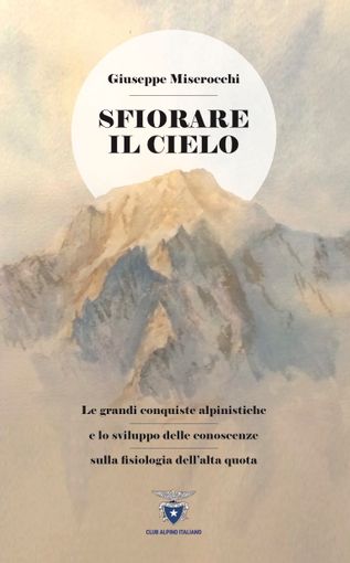 'Sfiorare il cielo', un'agile guida per una corretta e salutare frequentazione dell'ambiente alpino