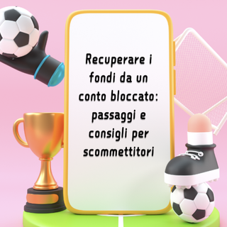 Recuperare i fondi da un conto bloccato: passaggi e consigli per scommettitori