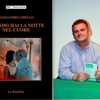 Alessandro Chiello torna in libreria con ''Quando hai la notte nel cuore''