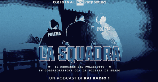 “La squadra”, il mestiere del poliziotto raccontato in un podcast