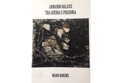 Il dramma della guerra e della prigionia di Armando Balassi