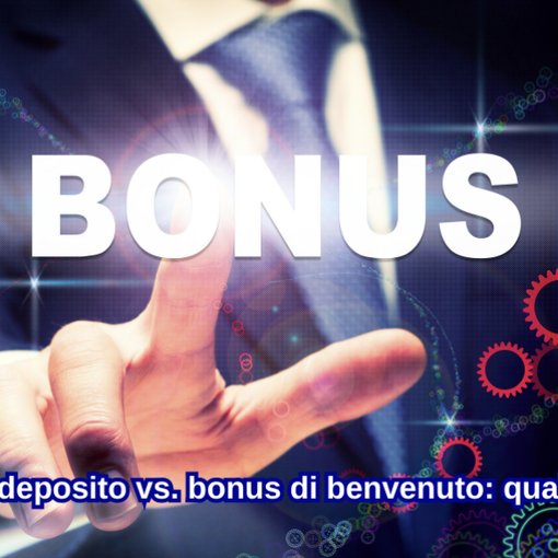 Bonus senza deposito vs. bonus di benvenuto: qual è il migliore?