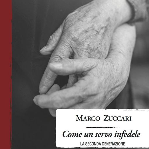 'Come un servo infedele. La seconda generazione', un nuovo romanzo storico per Marco Zuccari