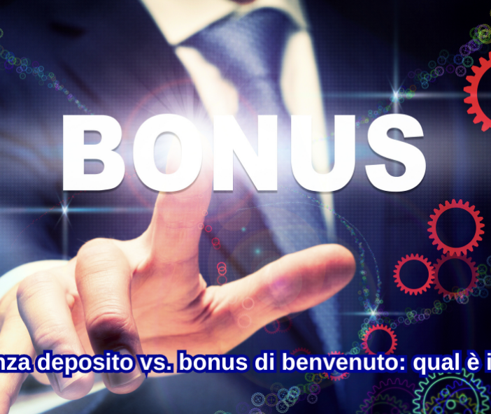 Bonus senza deposito vs. bonus di benvenuto: qual è il migliore?
