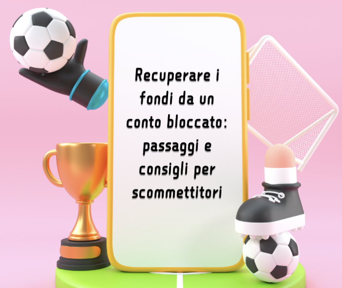 Recuperare i fondi da un conto bloccato: passaggi e consigli per scommettitori