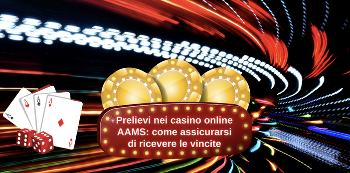 Prelievi nei casino online AAMS: come assicurarsi di ricevere le vincite
