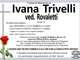 Ivana Trivelli ved. Rovaletti di anni 75