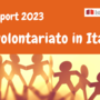 Volontariato in Italia, 4,7 milioni di persone attive ma in calo: “Cambiano le forme, resta alta la voglia di partecipare”