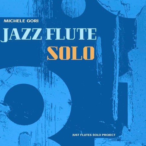 Uscirà il 6 dicembre il disco ‘Jazz Flute SOLO’ di Michele Gori