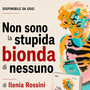 Libri, Ilenia Rossini racconta la 'vera' Marilyn Monroe in 'Non sono la stupida bionda di nessuno' Libri, Ilenia Rossini racconta la 'vera' Marilyn Monroe in 'Non sono la stupida bionda di nessuno'